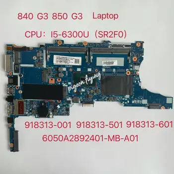Pentru HP EliteBook 840 G3 850 G3 Laptop Placa de baza CPU:I5-6300U DDR4 918313-001 918313-501 918313-601 6050A2892401-MB-A01 Test Ok